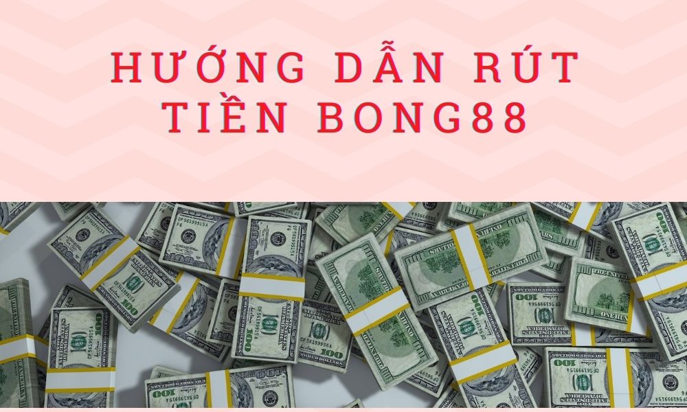 Hướng dẫn rút tiền Bong88/Viva88