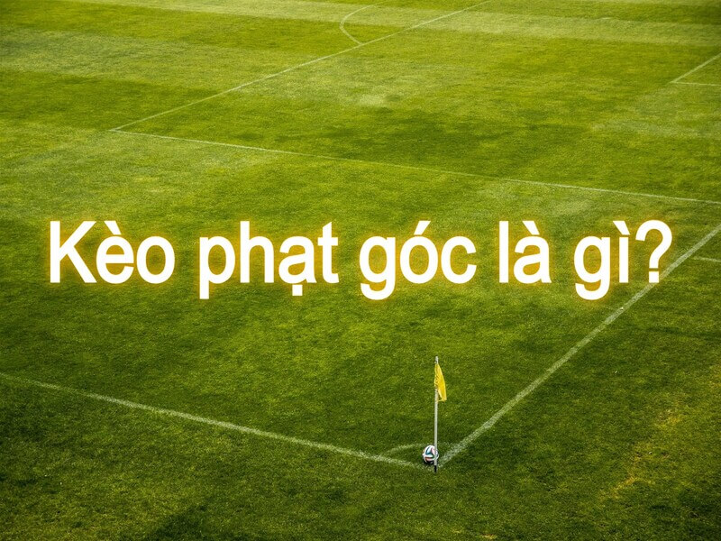 Kèo phạt góc là gì? Các loại kèo phạt góc phổ biến tại nhà cái Bong88