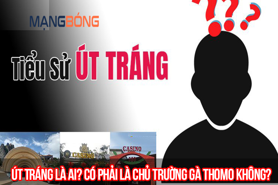 Út Tráng là ai? Có phải là chủ trường gà Thomo không?