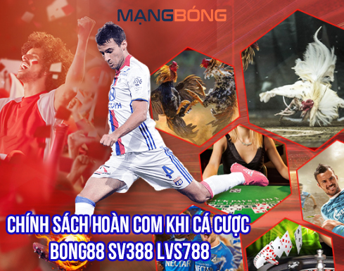 Chính sách hoàn COM khi cá cược Bong88, Sv388, Lvs788