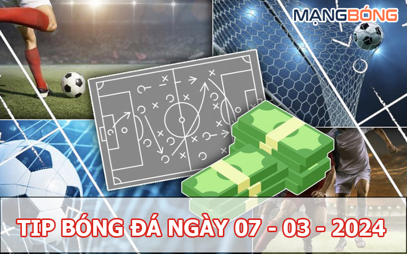 Tip bóng đá miễn phí ngày 07-03-2024