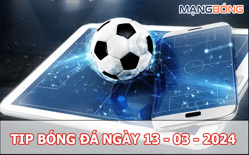 Tip bóng đá miễn phí ngày 13-03-2024