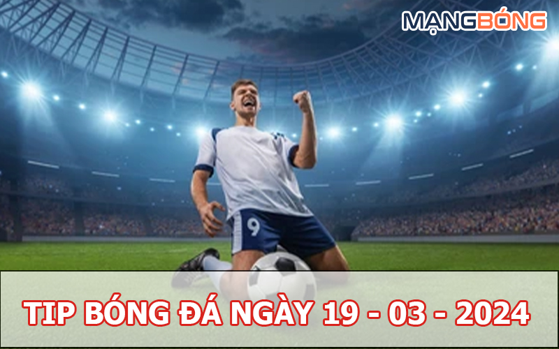 Tip bóng đá miễn phí ngày 19-03-2024